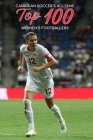 Canadian Soccer's All-Time Top 100 Women's Footballers By Richard Scott Cover Image