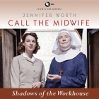 Call the Midwife: Shadows of the Workhouse Lib/E By Jennifer Worth, Nicola Barber (Read by) Cover Image