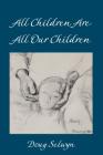 All Children Are All Our Children (Counterpoints #529) By Doug Selwyn Cover Image
