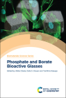 Phosphate and Borate Bioactive Glasses By Akiko Obata (Editor), Delia S. Brauer (Editor), Toshihiro Kasuga (Editor) Cover Image