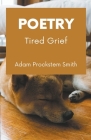 Tired Grief: Poetry By Adam Prockstem Smith Cover Image