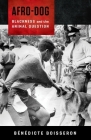 Afro-Dog: Blackness and the Animal Question By Bénédicte Boisseron Cover Image