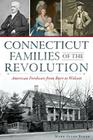 Connecticut Families of the Revolution: American Forebears from Burr to Wolcott By Mark Allen Baker Cover Image