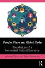 People, Place and Global Order: Foundations of a Networked Political Economy By Andrew Taylor, Adam Bronstone Cover Image