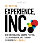 Experience, Inc.: Why Companies That Uncover Purpose, Create Connection, and Celebrate Their People Will Triumph By Jill Popelka, Nan McNamara (Read by) Cover Image
