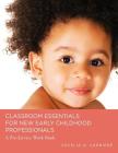 Classroom Essentials for New Early Childhood Professionals: A Preservice Work Book By Cecelia a. Carriere Cover Image