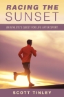 Racing the Sunset: How Athletes Survive, Thrive, or Fail in Life After Sport By Scott Tinley Cover Image