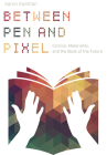 Between Pen and Pixel: Comics, Materiality, and the Book of the Future (Studies in Comics and Cartoons ) By Aaron Kashtan Cover Image