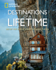 Destinations of a Lifetime: 225 of the World's Most Amazing Places By National Geographic Cover Image