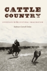 Cattle Country: Livestock in the Cultural Imagination (At Table ) By Kathryn Cornell Dolan Cover Image