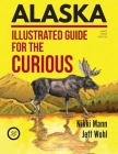 Alaska (LARGE PRINT): Illustrated Guide for the Curious By Nikki Mann, Jeff Wohl Cover Image