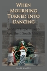 When Mourning Turned Into Dancing: Seeds of Hope in Post-Apartheid South Africa Cover Image