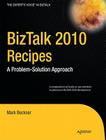 BizTalk 2010 Recipes: A Problem-Solution Approach (Expert's Voice in BizTalk) Cover Image