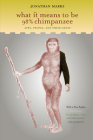 What It Means to Be 98% Chimpanzee: Apes, People, and Their Genes By Jonathan Marks Cover Image