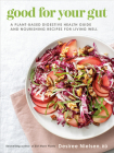 Good for Your Gut: A Plant-Based Digestive Health Guide and Nourishing Recipes for Living Well Cover Image