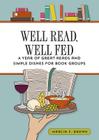 Well Read, Well Fed: A Year of Great Reads and Simple Dishes for Book Groups By Marcia F. Brown, Robin Haywood (Editor) Cover Image