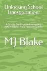 Unlocking School Transportation: : A Simple Guide to Understanding SEN Provision from Home to School By Mj Blake Cover Image