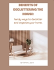 Benefits of Decluttering Your House: handy ways to declutter and organize your home. By Darlene J. Joyce Cover Image