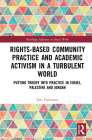 Rights-Based Community Practice and Academic Activism in a Turbulent World: Putting Theory into Practice in Israel, Palestine and Jordan (Routledge Advances in Social Work) By Jim Torczyner Cover Image