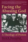 Facing the Abusing God: A Theology of Protest By David R. Blumenthal Cover Image