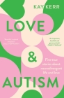 Love & Autism: Five true stories about neurodivergent life and love By Kay Kerr Cover Image