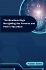 The Quantum Edge: Navigating the Promise and Peril of Quantum By Nathan Turner Cover Image