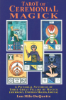 Tarot of Ceremonial Magick: A Pictorial Synthesis of Three Great Pillars of Magick Cover Image