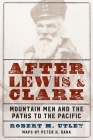 After Lewis and Clark: Mountain Men and the Paths to the Pacific Cover Image