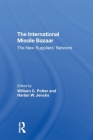 The International Missile Bazaar: The New Suppliers' Network By William C. Potter, Harlan W. Jencks Cover Image