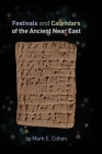 Festivals and Calendars of the Ancient Near East By Mark E. Cohen Cover Image