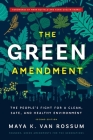 The Green Amendment: The People's Fight for a Clean, Safe, and Healthy Environment By Maya K. van Rossum, Mark Ruffalo (Foreword by), Kerri Evelyn Harris (Foreword by) Cover Image
