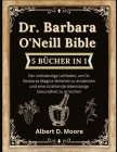 Dr. Barbara O'Neill Bibel 5 Bücher in 1: Der vollständige Leitfaden, um Dr. Barbaras Magica-Weisheit zu entdecken und eine strahlende lebenslange Gesu By Albert D. Moore Cover Image