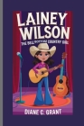 Lainey Wilson: The Bell Bottom Country Girl By Diane C. Grant Cover Image