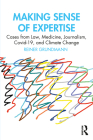 Making Sense of Expertise: Cases from Law, Medicine, Journalism, Covid-19, and Climate Change Cover Image