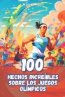 100 Hechos Increíbles sobre los Juegos Olímpicos Cover Image