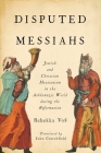 Disputed Messiahs: Jewish and Christian Messianism in the Ashkenazic World During the Reformation By Rebekka Voß, John R. Crutchfield (Translator), Michel Vrana (Designed by) Cover Image