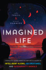 Imagined Life: A Speculative Scientific Journey among the Exoplanets in Search of Intelligent Aliens, Ice Creatures, and Supergravity Animals By James Trefil, Michael Summers Cover Image