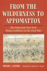 From the Wilderness to Appomattox: The Fifteenth New York Heavy Artillery in the Civil War By Edward A. Altemos Cover Image
