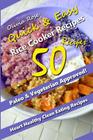 Quick & Easy Recipes: Over 50 Simple and Delicious Vegan & Vegetarian Rice Cooker Recipes That Anyone Can Make! Recipes for Weight Loss & Ov By Olivia Rose Cover Image