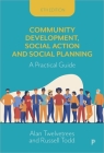 Community Development, Social Action and Social Planning: A Practical Guide By Alan Twelvetrees, Russell Todd Cover Image