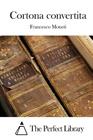 Cortona convertita By The Perfect Library (Editor), Francesco Moneti Cover Image