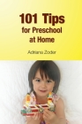 101 Tips for Preschool At Home: Minimize Your Homeschool Stress By Starting Right By Adriana Zoder Cover Image