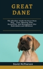 Great Dane: The absolute guide on Great Dane Dog, care, housing, diet, personality and management (for both adults and children) By David McPherson Cover Image