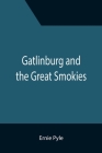 Gatlinburg and the Great Smokies By Ernie Pyle Cover Image