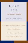 Lost Eye: Coping with Monocular Vision after Enucleation or Eye Loss from Cancer, Accident, or Disease By Jay D. Adkisson Cover Image
