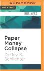 Paper Money Collapse: The Folly of Elastic Money and the Coming Monetary Breakdown By Detlev S. Schlichter, John Lee (Read by) Cover Image