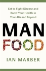 ManFood: Eat to Fight Disease and Boost Your Health in Your 40s and Beyond Cover Image