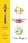 What She Ate: Six Remarkable Women and the Food That Tells Their Stories Cover Image