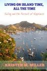 Living on Island Time, All the Time: Sailing and the Pursuit of Happiness Cover Image