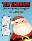 The Ultimate Christmas Holiday Coloring Book For Adults 45+: A Festive Coloring Book Featuring Beautiful Winter Landscapes and Heart Warming Holiday S By Sfaxino Books Publishing Cover Image
